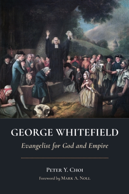 George Whitefield : Evangelist for God and Empire, Paperback / softback Book