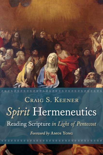 Spirit Hermeneutics : Reading Scripture in Light of Pentecost, Paperback / softback Book
