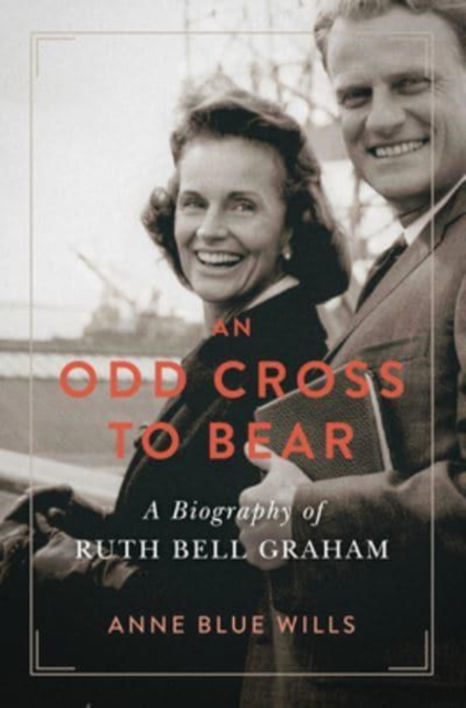 An Odd Cross to Bear : A Biography of Ruth Bell Graham, Hardback Book