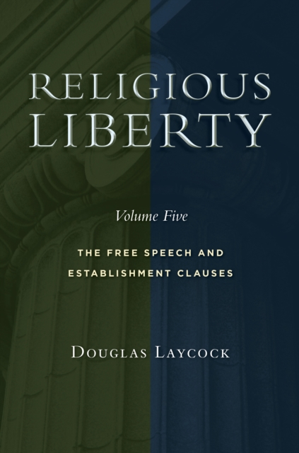 Religious Liberty, Volume 5 : The Free Speech and Establishment Clauses, Paperback / softback Book