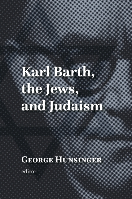 Karl Barth, the Jews, and Judaism, Paperback / softback Book