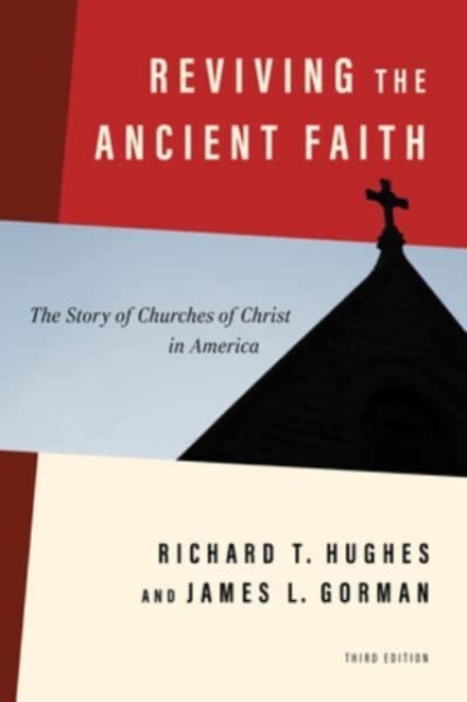 Reviving the Ancient Faith, 3rd Ed. : The Story of Churches of Christ in America, Paperback / softback Book