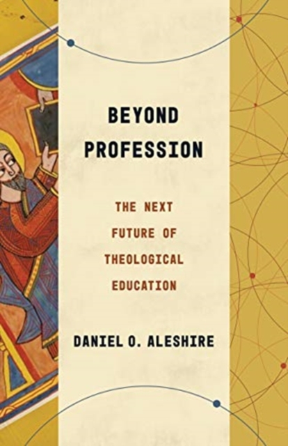 Beyond Profession : The Next Future of Theological Education, Paperback / softback Book