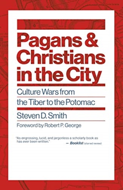Pagans and Christians in the City : Culture Wars from the Tiber to the Potomac, Paperback / softback Book