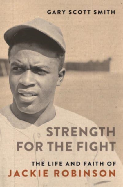 Strength for the Fight : The Life and Faith of Jackie Robinson, Hardback Book