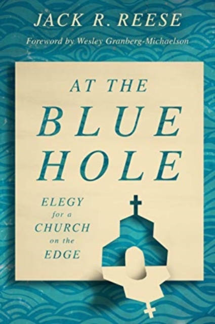 At the Blue Hole : Elegy for a Church on the Edge, Paperback / softback Book