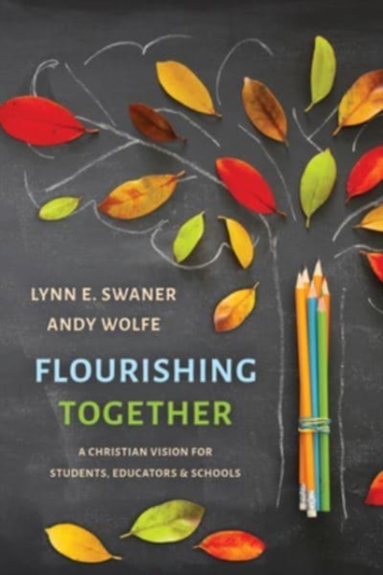 Flourishing Together : A Christian Vision for Students, Educators, and Schools, Paperback / softback Book