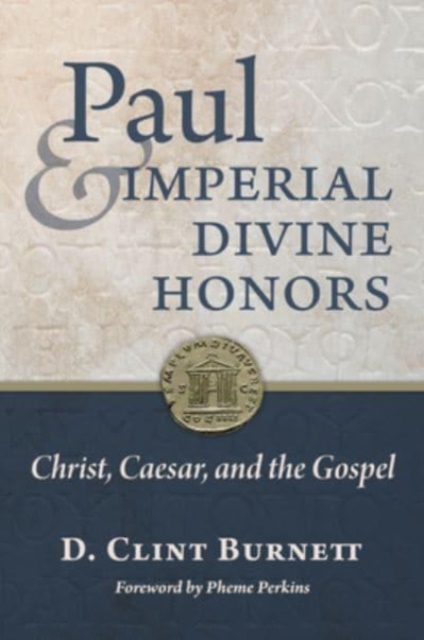 Paul and Imperial Divine Honors : Christ, Caesar, and the Gospel, Hardback Book
