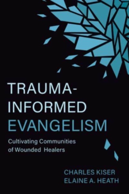 Trauma-Informed Evangelism : Cultivating Communities of Wounded Healers, Paperback / softback Book