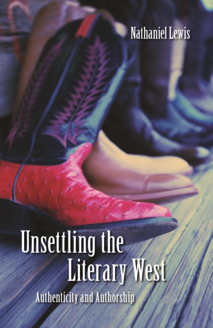 Unsettling the Literary West : Authenticity and Authorship, PDF eBook