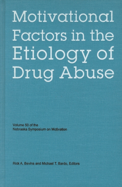 Nebraska Symposium on Motivation, Volume 50 : Motivational Factors in the Etiology of Drug Abuse, PDF eBook