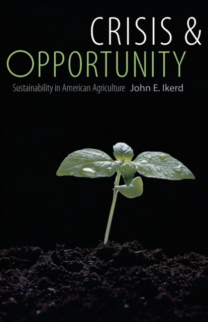 Crisis and Opportunity : Sustainability in American Agriculture, Paperback / softback Book