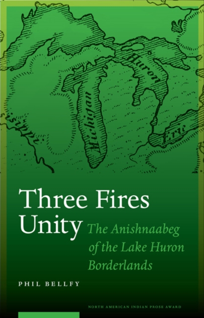 Three Fires Unity : The Anishnaabeg of the Lake Huron Borderlands, Hardback Book