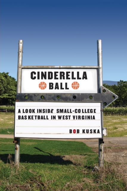 Cinderella Ball : A Look Inside Small-College Basketball in West Virginia, Paperback / softback Book