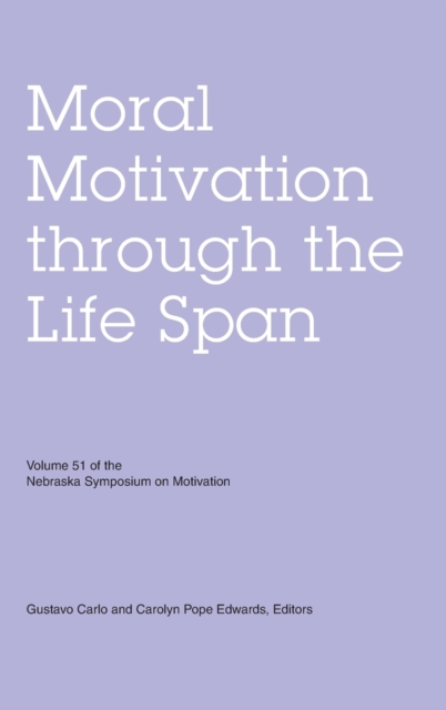 Nebraska Symposium on Motivation, Volume 51 : Moral Motivation through the Life Span, Hardback Book