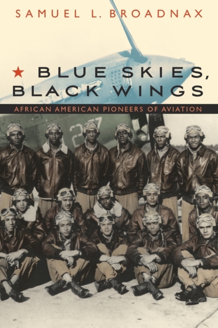 Blue Skies, Black Wings : African American Pioneers of Aviation, Paperback / softback Book