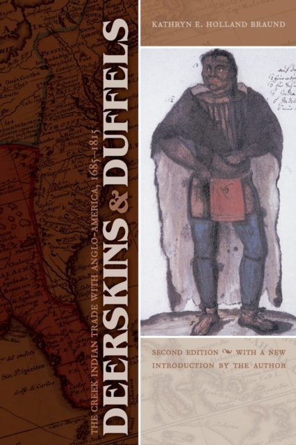 Deerskins and Duffels : The Creek Indian Trade with Anglo-America, 1685-1815, Second Edition, Paperback / softback Book