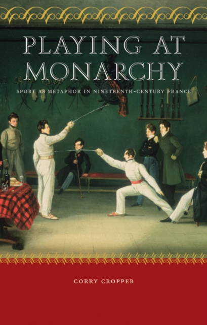 Playing at Monarchy : Sport as Metaphor in Nineteenth-Century France, PDF eBook