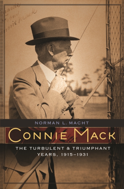 Connie Mack : The Turbulent and Triumphant Years, 1915-1931, Hardback Book