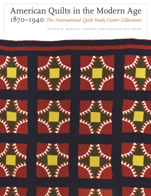 American Quilts in the Modern Age, 1870-1940 : The International Quilt Study Center Collections, Hardback Book