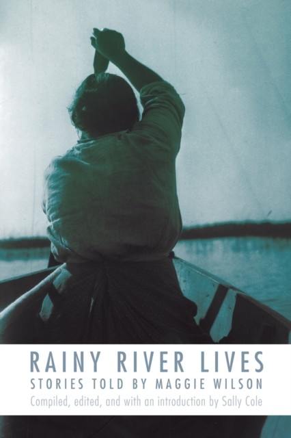 Rainy River Lives : Stories Told by Maggie Wilson, Paperback / softback Book