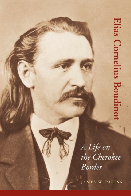 Elias Cornelius Boudinot : A Life on the Cherokee Border, Paperback / softback Book
