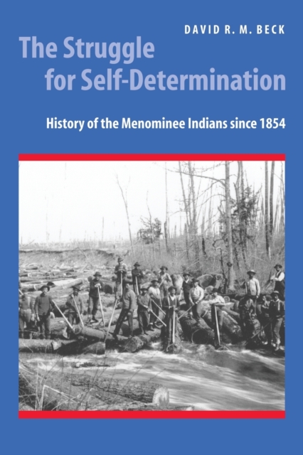 The Struggle for Self-Determination : History of the Menominee Indians since 1854, Paperback / softback Book