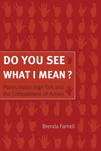 Do You See What I Mean? : Plains Indian Sign Talk and the Embodiment of Action, Paperback / softback Book