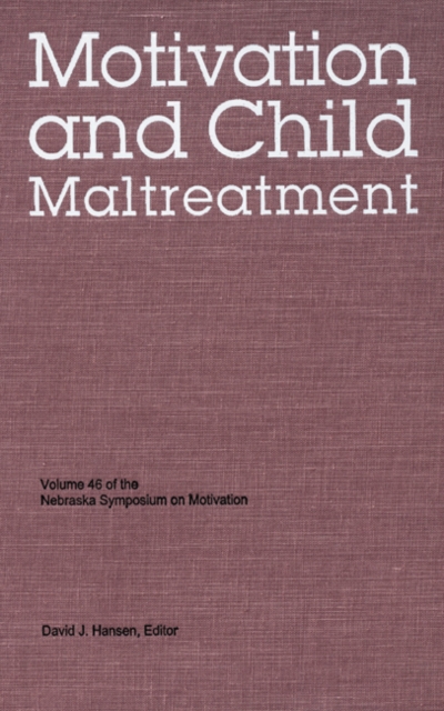 Nebraska Symposium on Motivation, 1998, Volume 46 : Motivation and Child Maltreatment, Hardback Book