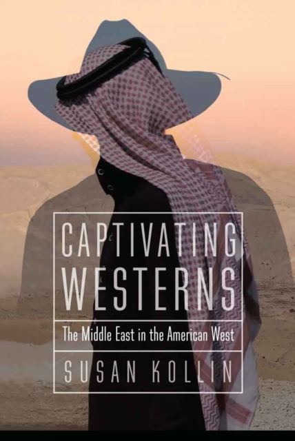 Captivating Westerns : The Middle East in the American West, Hardback Book