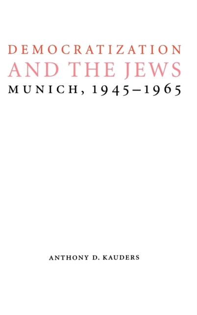 Democratization and the Jews : Munich, 1945-1965, Hardback Book