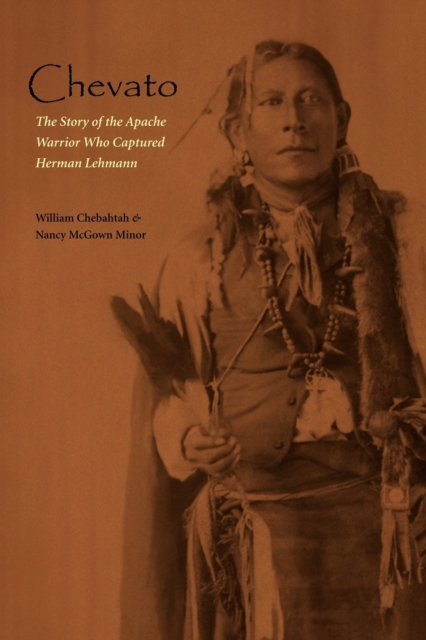 Chevato : The Story of the Apache Warrior Who Captured Herman Lehmann, Paperback / softback Book
