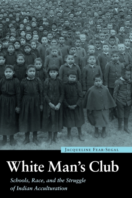White Man's Club : Schools, Race, and the Struggle of Indian Acculturation, Paperback / softback Book