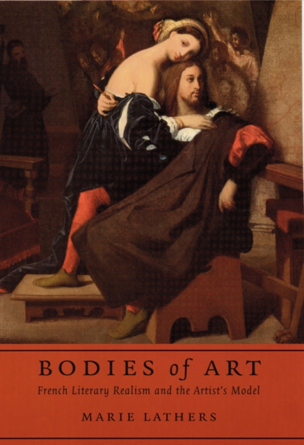 Bodies of Art : French Literary Realism and the Artist's Model, Hardback Book