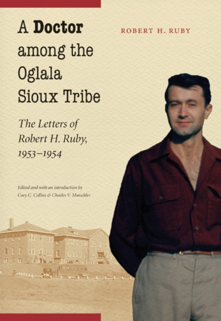 Doctor among the Oglala Sioux Tribe : The Letters of Robert H. Ruby, 1953-1954, PDF eBook