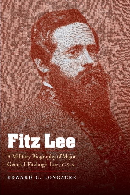 Fitz Lee : A Military Biography of Major General Fitzhugh Lee, C.S.A., Paperback / softback Book