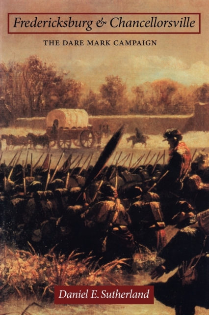 Fredericksburg and Chancellorsville : The Dare Mark Campaign, Paperback / softback Book