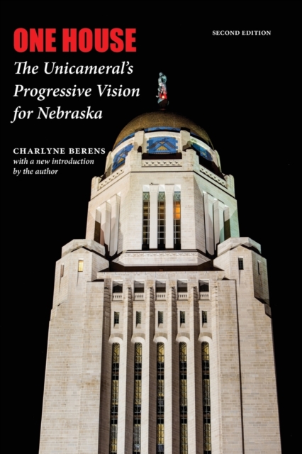 One House : The Unicameral's Progressive Vision for Nebraska, Second Edition, Paperback / softback Book