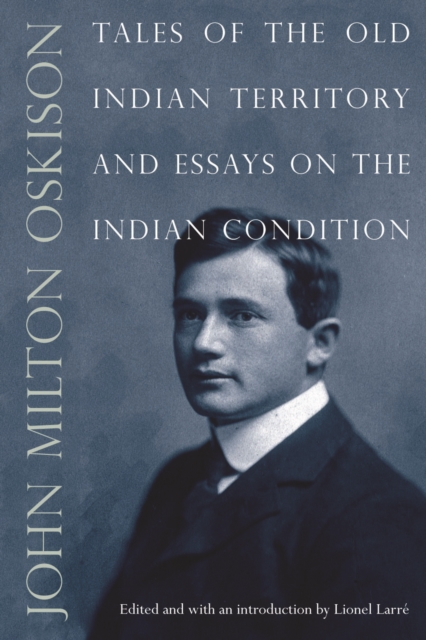 Tales of the Old Indian Territory and Essays on the Indian Condition, Paperback / softback Book