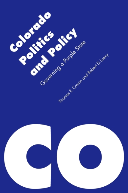 Colorado Politics and Policy : Governing a Purple State, Paperback / softback Book
