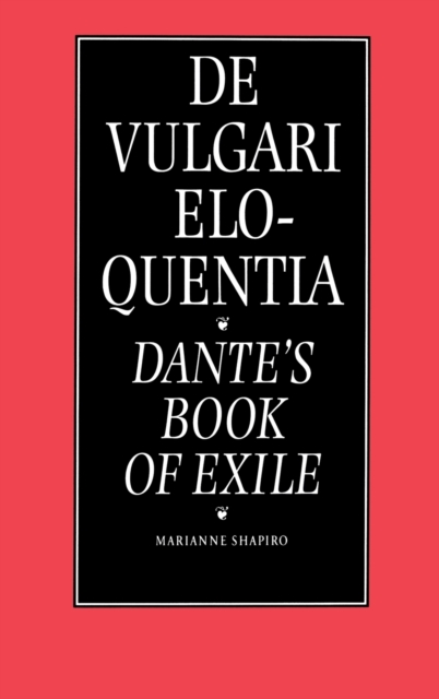 De Vulgari Eloquentia : Dante's Book of Exile, Hardback Book