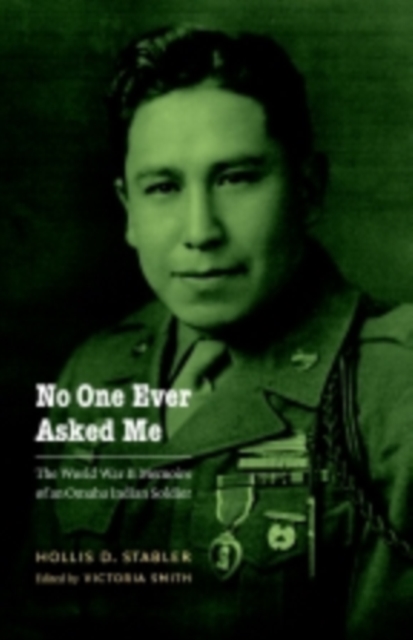 No One Ever Asked Me : The World War II Memoirs of an Omaha Indian Soldier, Hardback Book