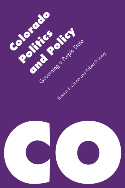 Colorado Politics and Policy : Governing a Purple State, PDF eBook