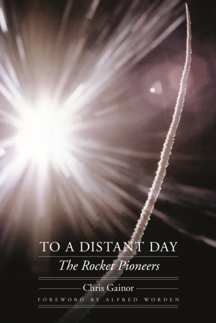 To a Distant Day : The Rocket Pioneers, Paperback / softback Book
