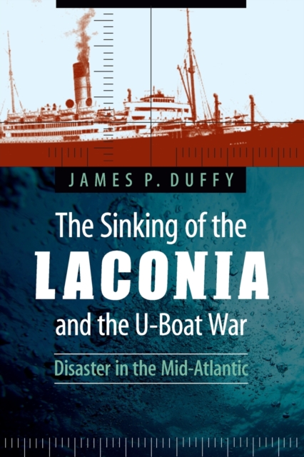 The Sinking of the Laconia and the U-Boat War : Disaster in the Mid-Atlantic, Paperback / softback Book