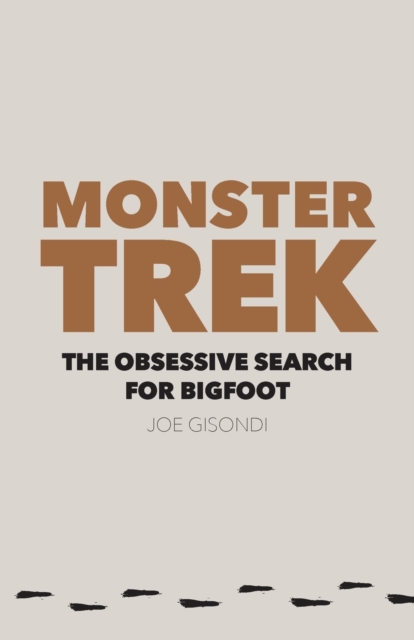 Monster Trek : The Obsessive Search for Bigfoot, Paperback / softback Book