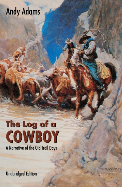 The Log of a Cowboy : A Narrative of the Old Trail Days, Paperback / softback Book