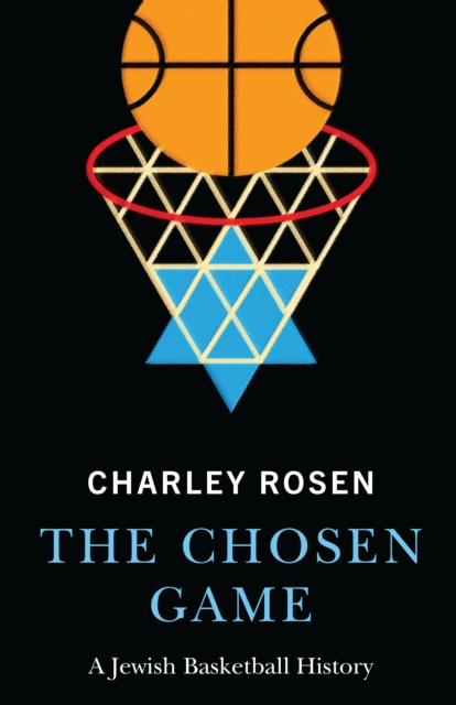 The Chosen Game : A Jewish Basketball History, Hardback Book