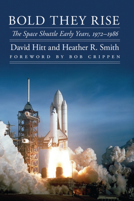 Bold They Rise : The Space Shuttle Early Years, 1972-1986, EPUB eBook