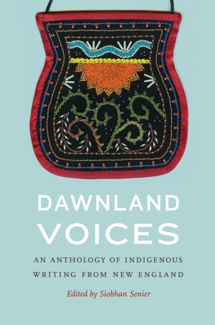 Dawnland Voices : An Anthology of Indigenous Writing from New England, EPUB eBook